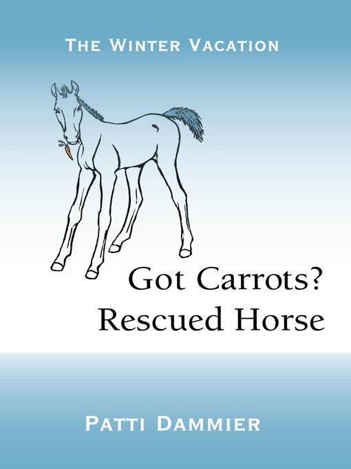 Title details for Got Carrots? Rescued Horse by Patti Dammier - Available